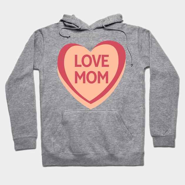 Love Mom. Candy Hearts Mother's Day Quote. Hoodie by That Cheeky Tee